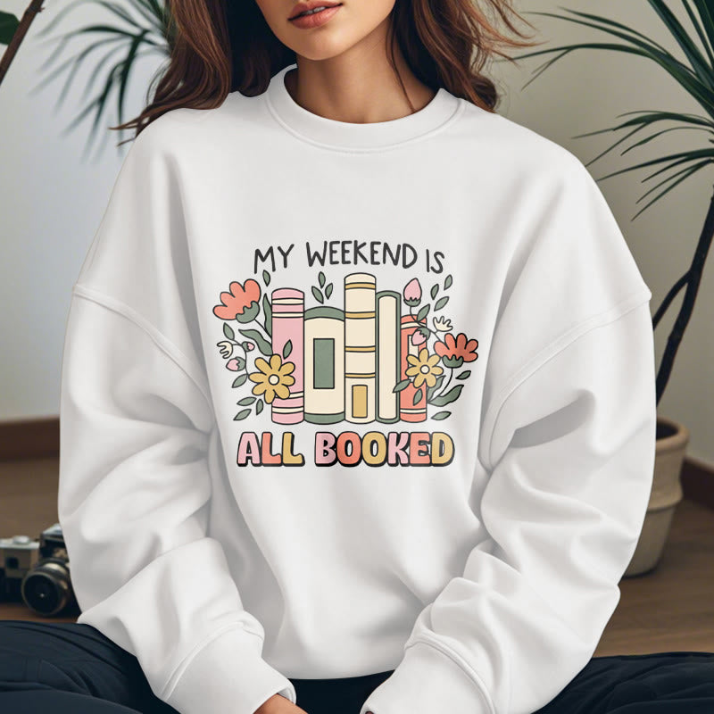 My Weekend Is All Booked Fleece Lined Sweatshirt Round Neck Sweatshirt