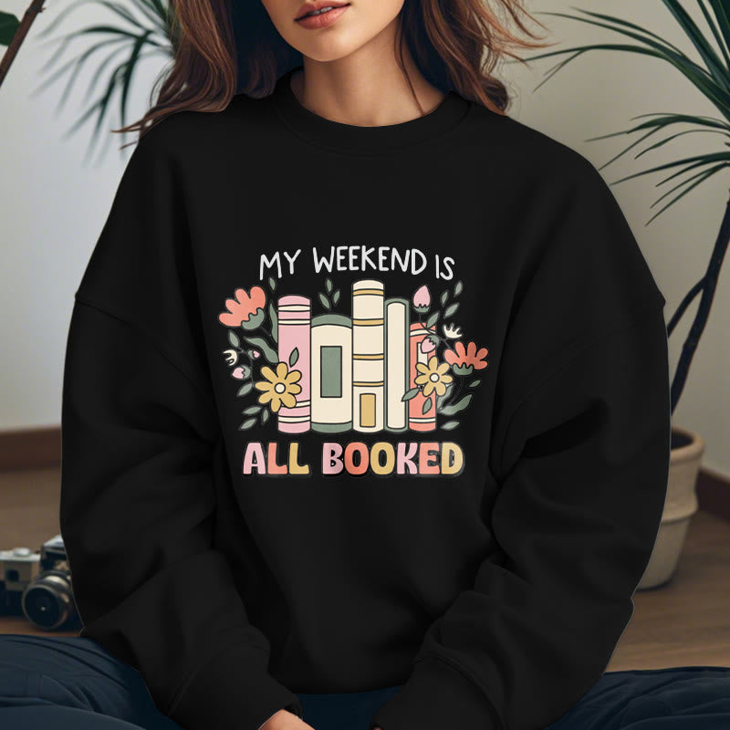 My Weekend Is All Booked Fleece Lined Sweatshirt Round Neck Sweatshirt