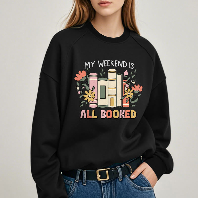 My Weekend Is All Booked Fleece Lined Sweatshirt Round Neck Sweatshirt