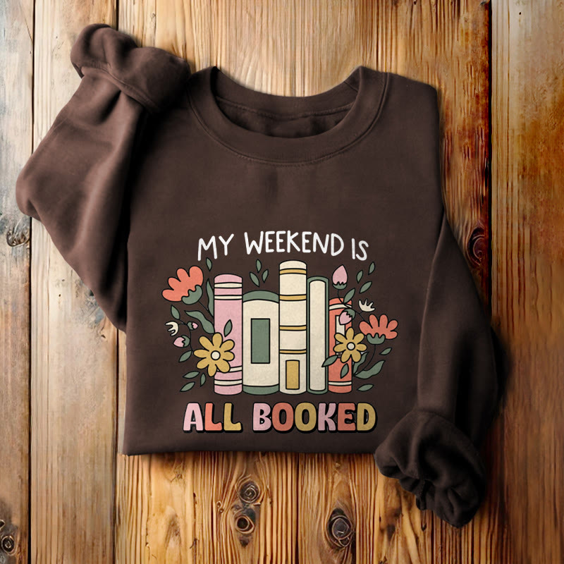 My Weekend Is All Booked Fleece Lined Sweatshirt Round Neck Sweatshirt