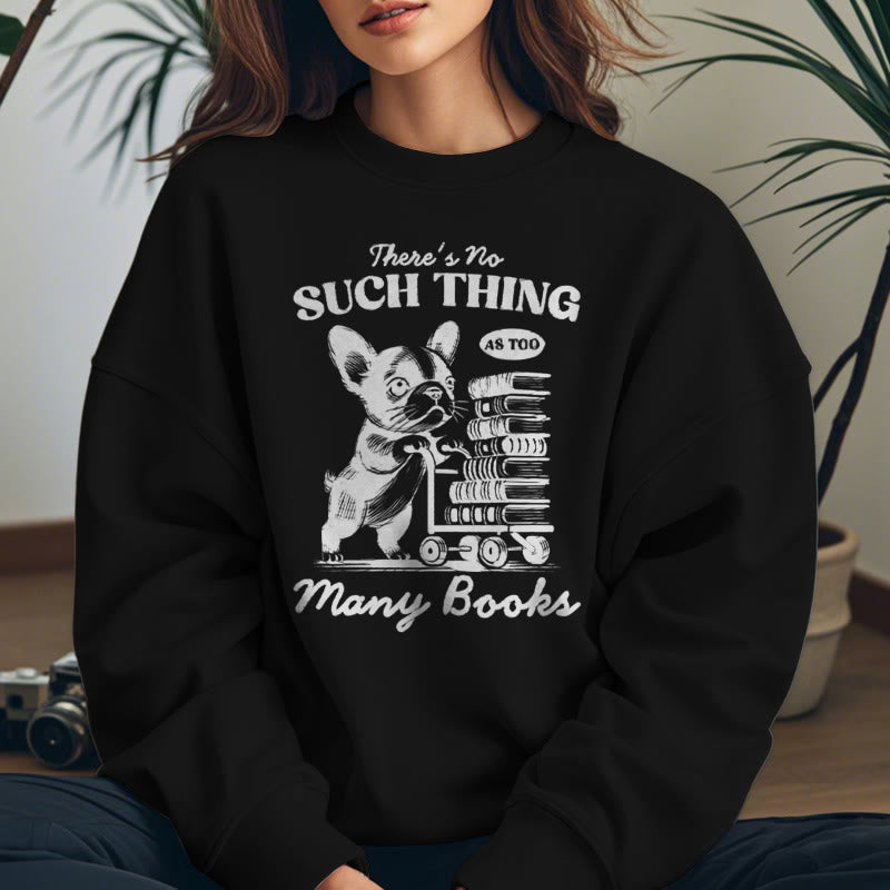 NO SUCH THING AS TOO MANY BOOKS Womens Crewneck Sweatshirt Pullover