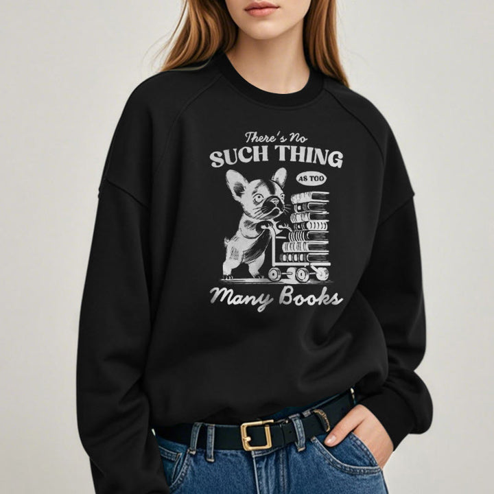 NO SUCH THING AS TOO MANY BOOKS Womens Crewneck Sweatshirt Pullover