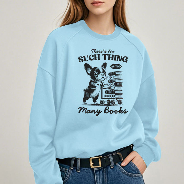 NO SUCH THING AS TOO MANY BOOKS Womens Crewneck Sweatshirt Pullover