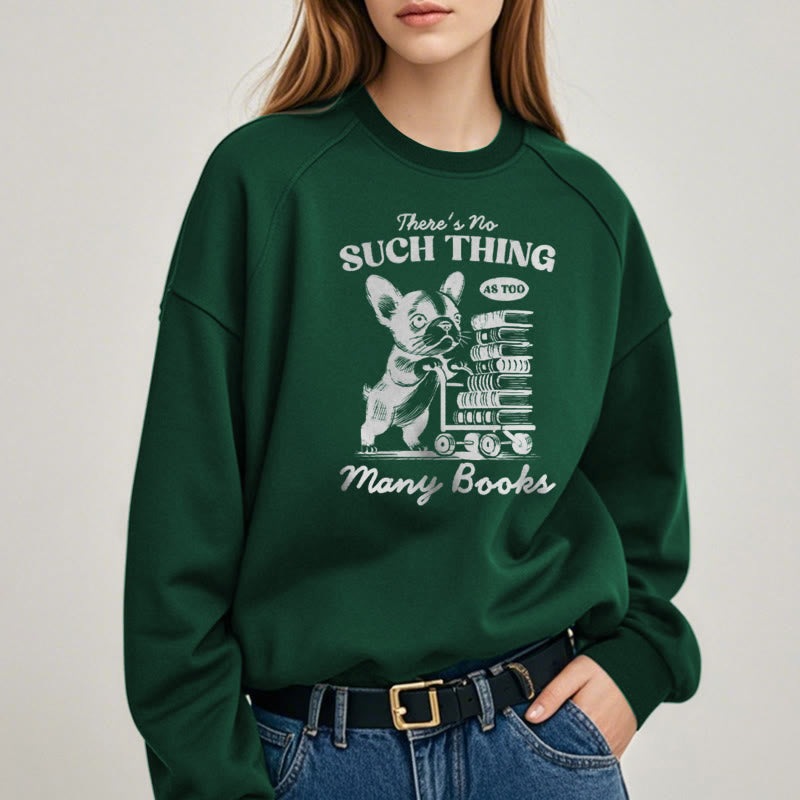 NO SUCH THING AS TOO MANY BOOKS Womens Crewneck Sweatshirt Pullover