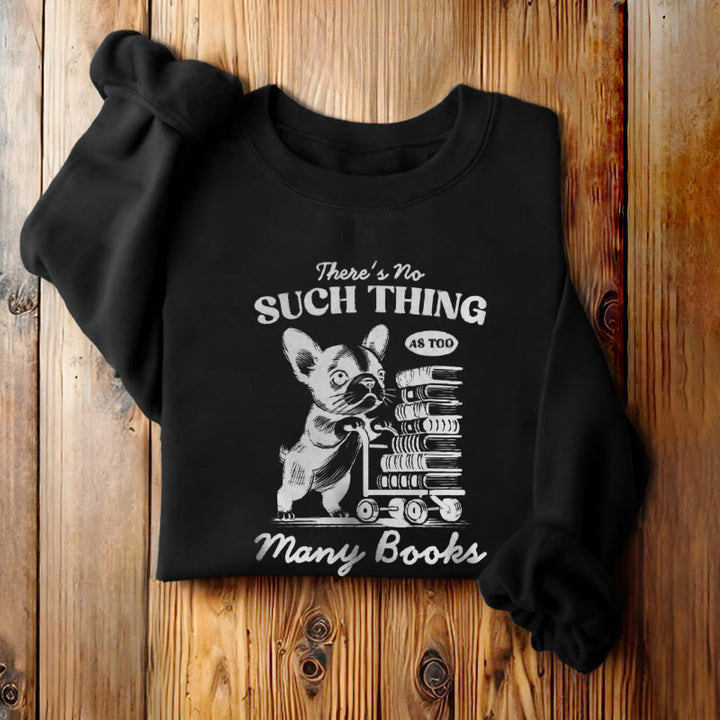 NO SUCH THING AS TOO MANY BOOKS Womens Crewneck Sweatshirt Pullover