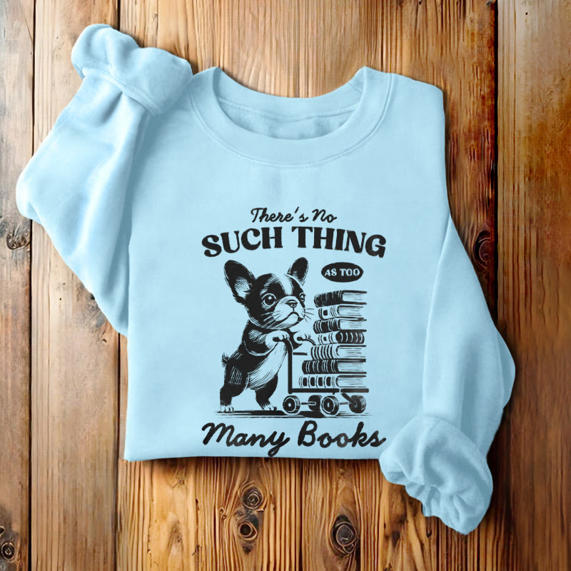 NO SUCH THING AS TOO MANY BOOKS Womens Crewneck Sweatshirt Pullover