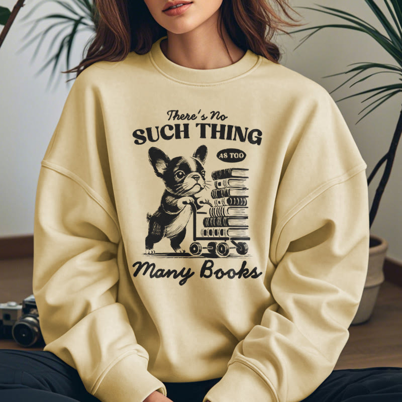 NO SUCH THING AS TOO MANY BOOKS Womens Crewneck Sweatshirt Pullover