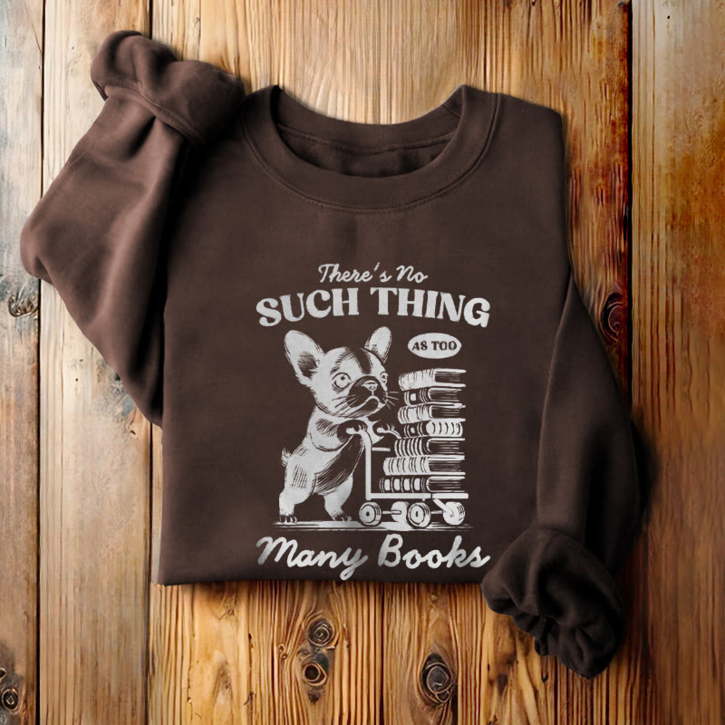 NO SUCH THING AS TOO MANY BOOKS Womens Crewneck Sweatshirt Pullover