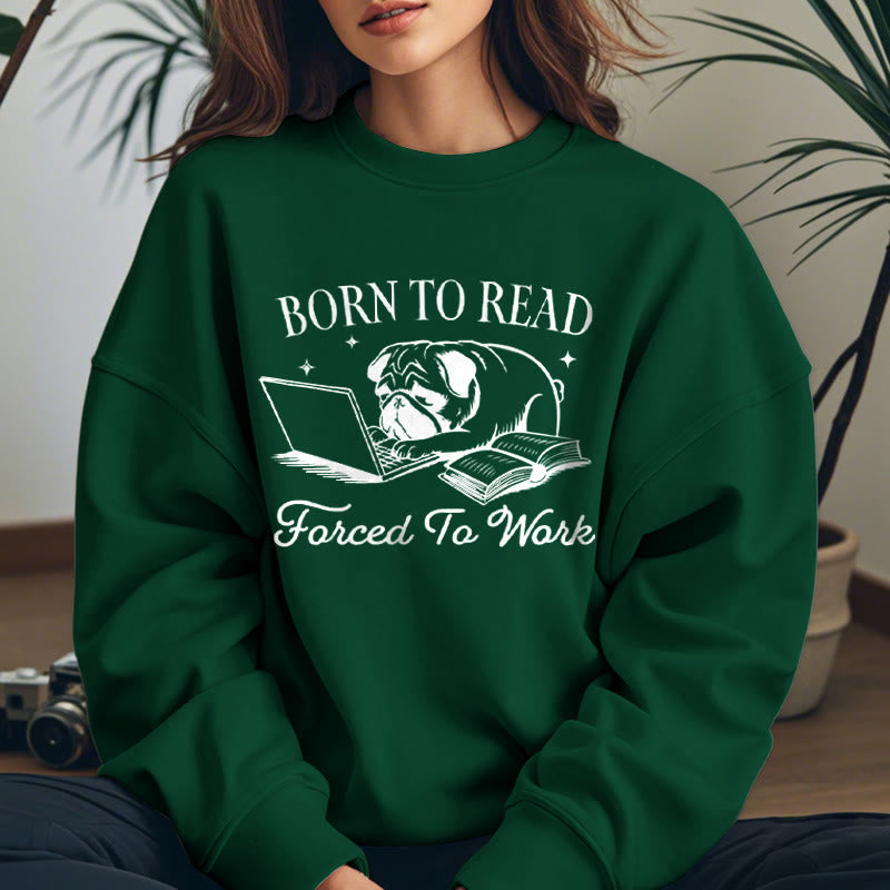 BORN TO READ, FORCED TO WORK Womens Crewneck Sweatshirt Pullover