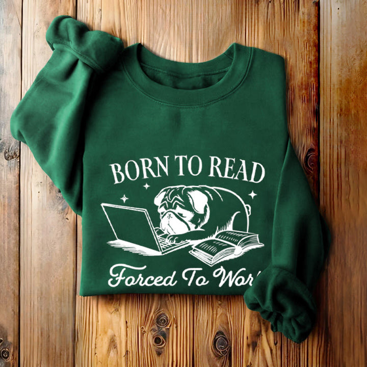 BORN TO READ, FORCED TO WORK Womens Crewneck Sweatshirt Pullover