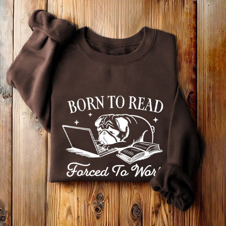 BORN TO READ, FORCED TO WORK Womens Crewneck Sweatshirt Pullover