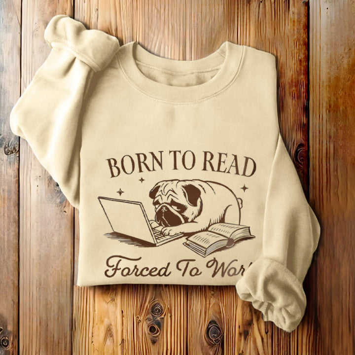 BORN TO READ, FORCED TO WORK Womens Crewneck Sweatshirt Pullover