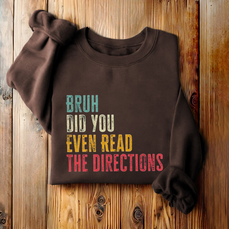 DID YOU EVEN READ THE DIRECTIONS Womens Crewneck Sweatshirt Pullover