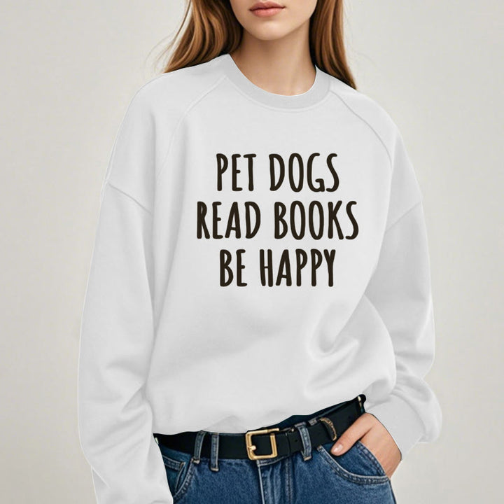 PET DOGS READ BOOKS BE HAPPY Womens Crewneck Sweatshirt Pullover