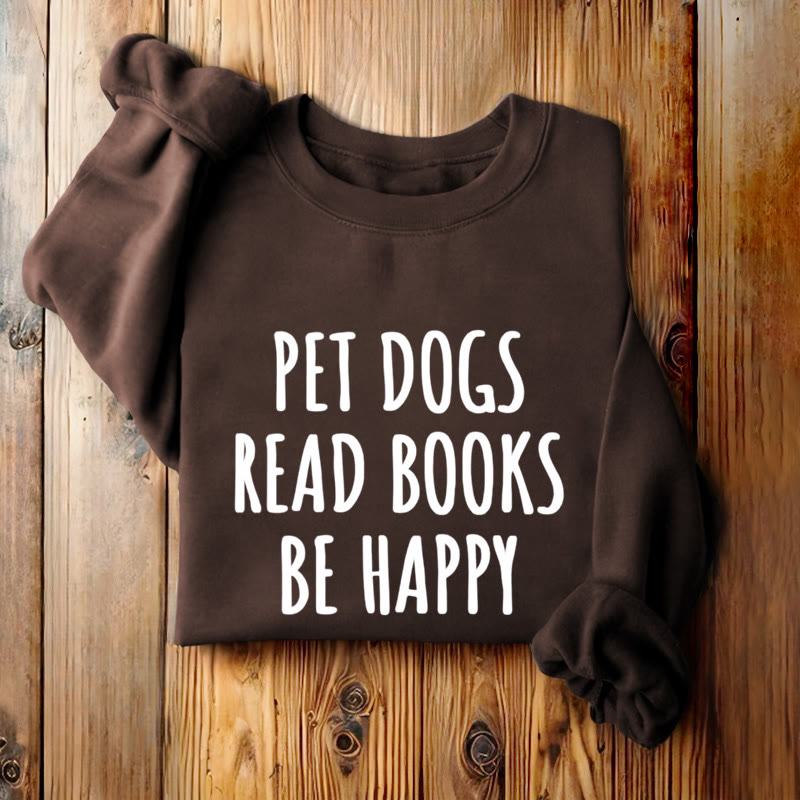 PET DOGS READ BOOKS BE HAPPY Womens Crewneck Sweatshirt Pullover