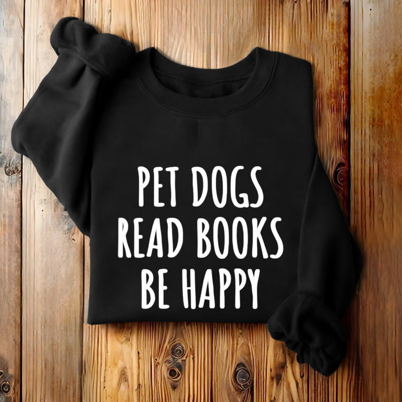 PET DOGS READ BOOKS BE HAPPY Womens Crewneck Sweatshirt Pullover