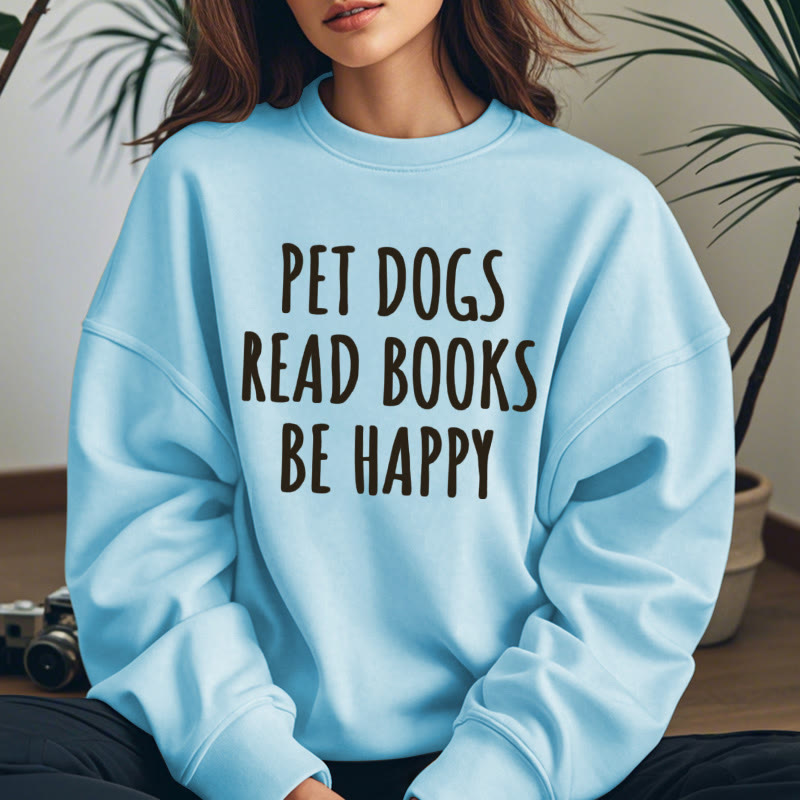 PET DOGS READ BOOKS BE HAPPY Womens Crewneck Sweatshirt Pullover