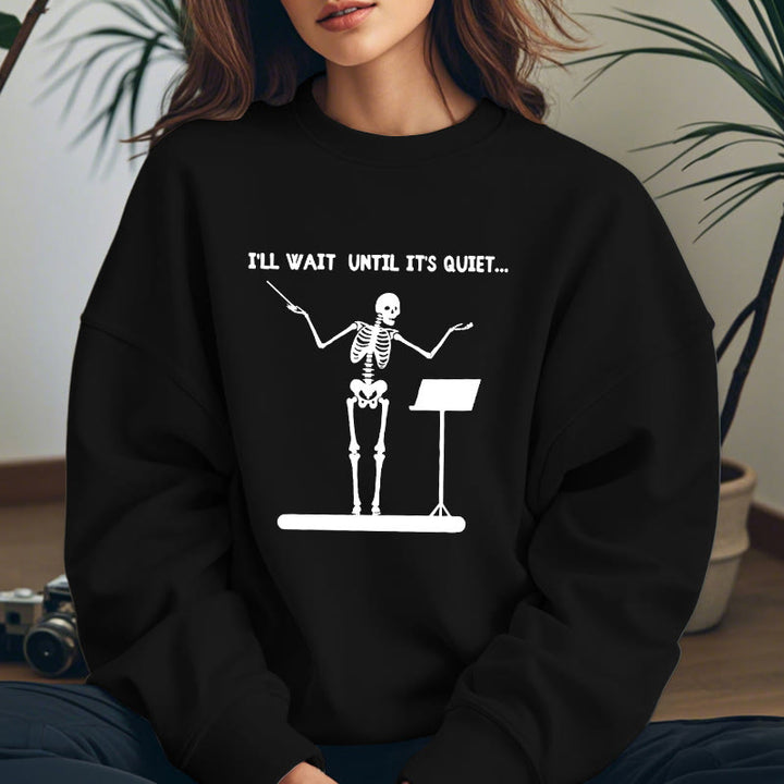 I'LL WAIT UNTIL IT'S QUIET Skeleton Womens Crewneck Sweatshirt Pullover