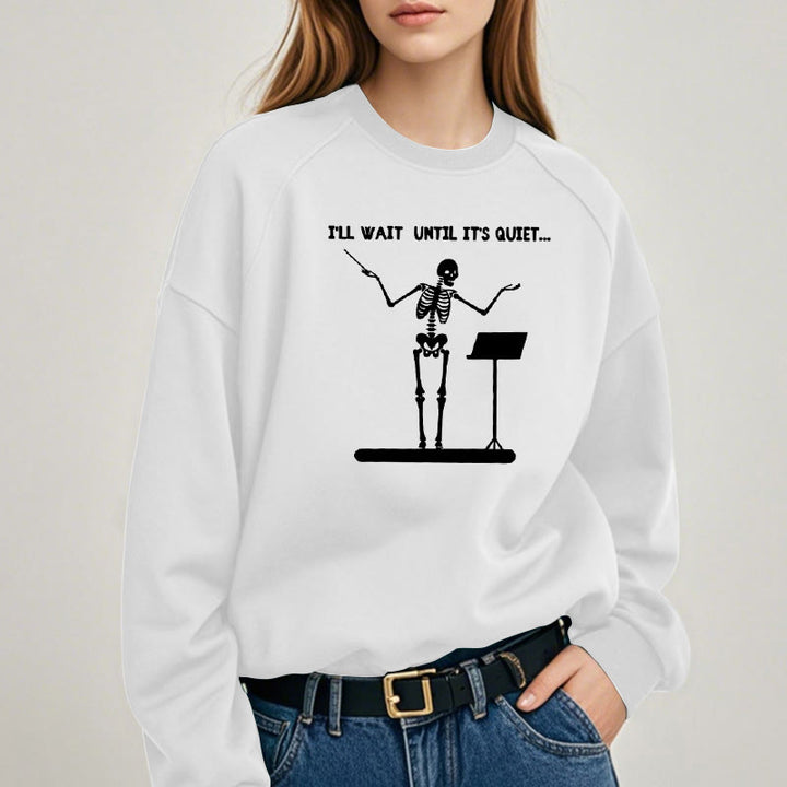 I'LL WAIT UNTIL IT'S QUIET Skeleton Womens Crewneck Sweatshirt Pullover