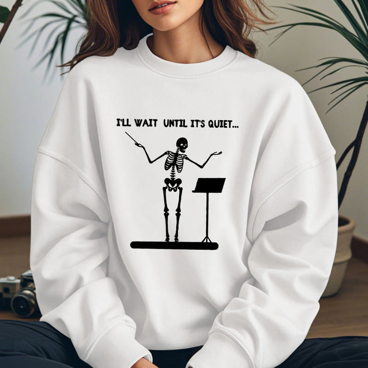 I'LL WAIT UNTIL IT'S QUIET Skeleton Womens Crewneck Sweatshirt Pullover