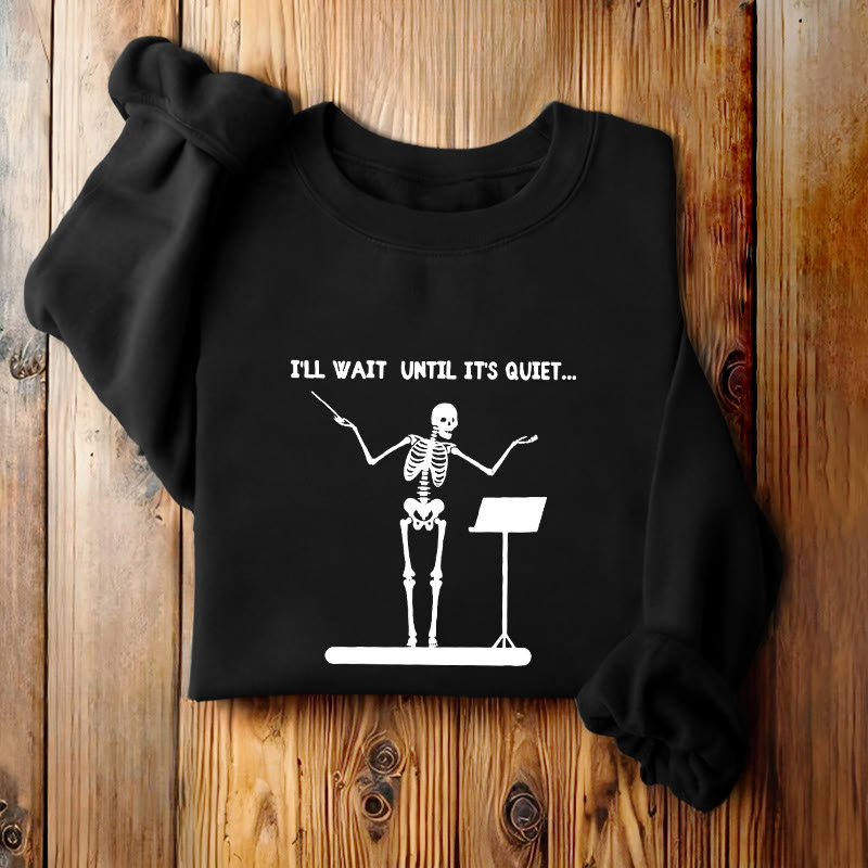 I'LL WAIT UNTIL IT'S QUIET Skeleton Womens Crewneck Sweatshirt Pullover