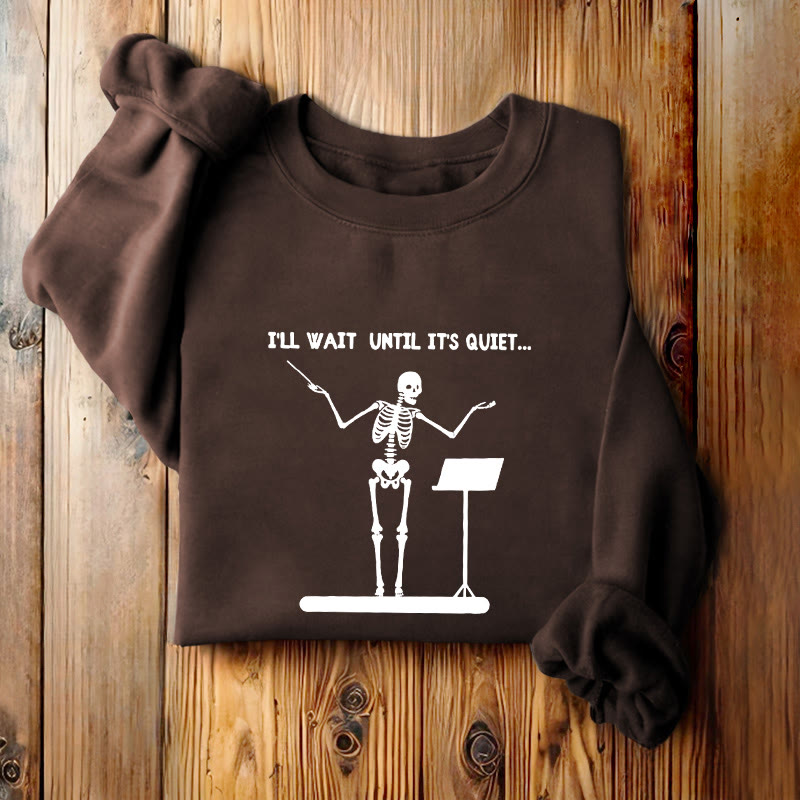 I'LL WAIT UNTIL IT'S QUIET Skeleton Womens Crewneck Sweatshirt Pullover