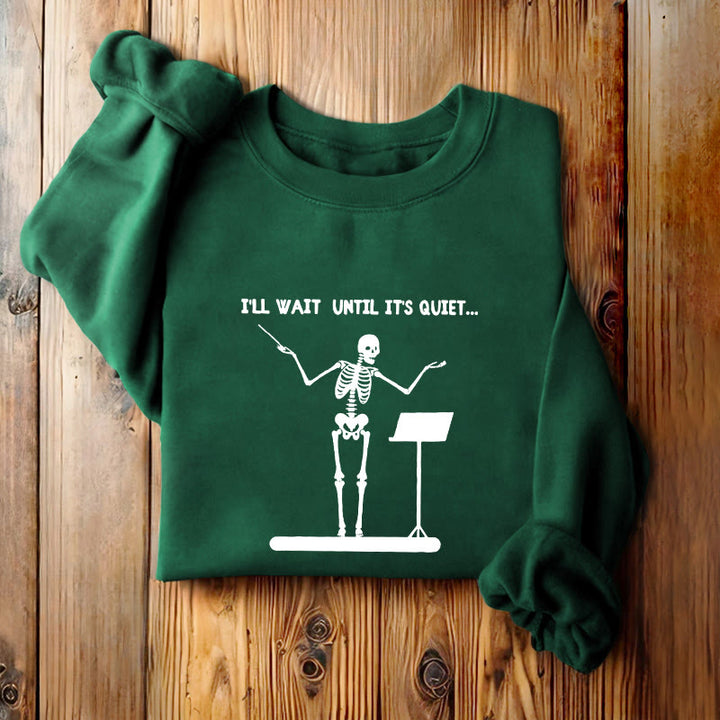 I'LL WAIT UNTIL IT'S QUIET Skeleton Womens Crewneck Sweatshirt Pullover