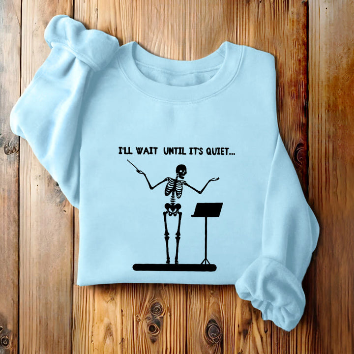 I'LL WAIT UNTIL IT'S QUIET Skeleton Womens Crewneck Sweatshirt Pullover