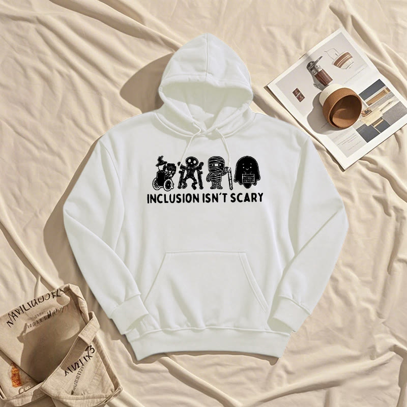 Inclusion Isn't Scary Fleece Lined Hoodie Comfy Hooded Sweatshirts