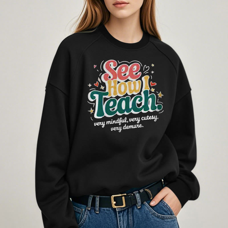 SEE HOW I TEACH Cute Womens Crewneck Sweatshirt Pullover