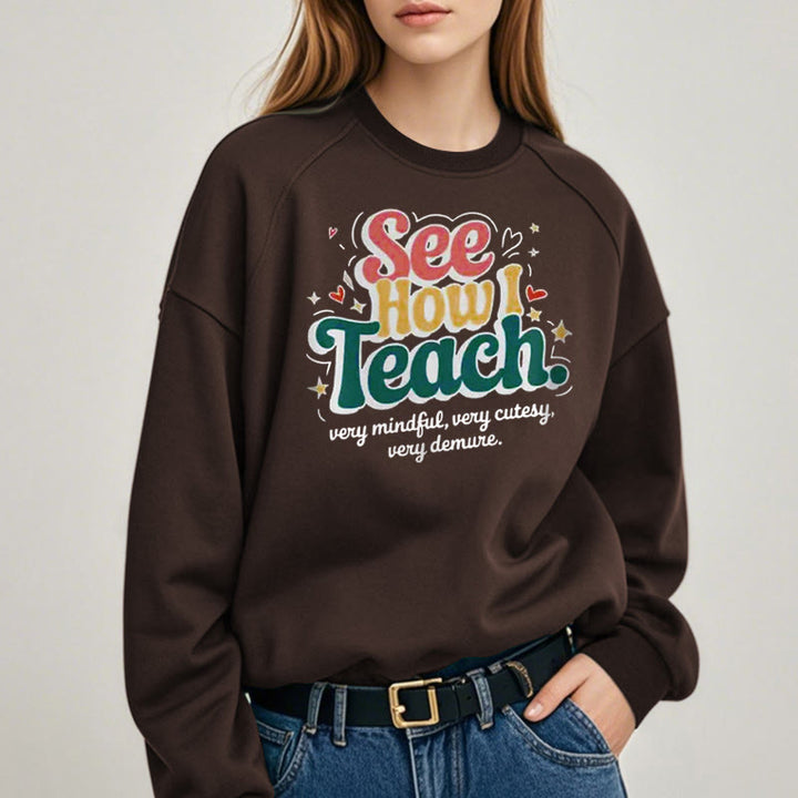 SEE HOW I TEACH Cute Womens Crewneck Sweatshirt Pullover