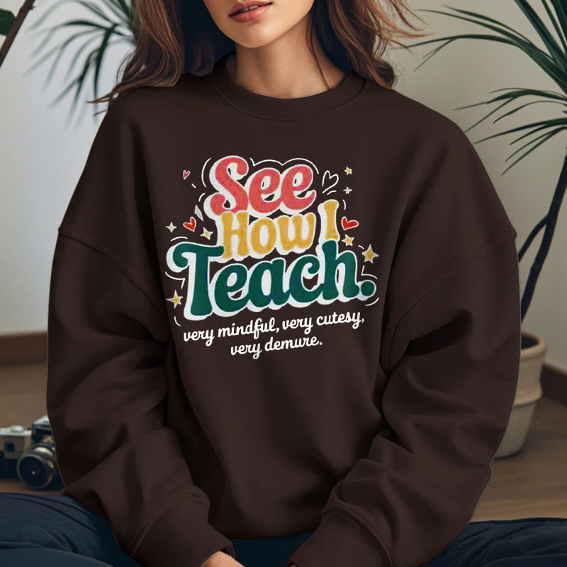 SEE HOW I TEACH Cute Womens Crewneck Sweatshirt Pullover