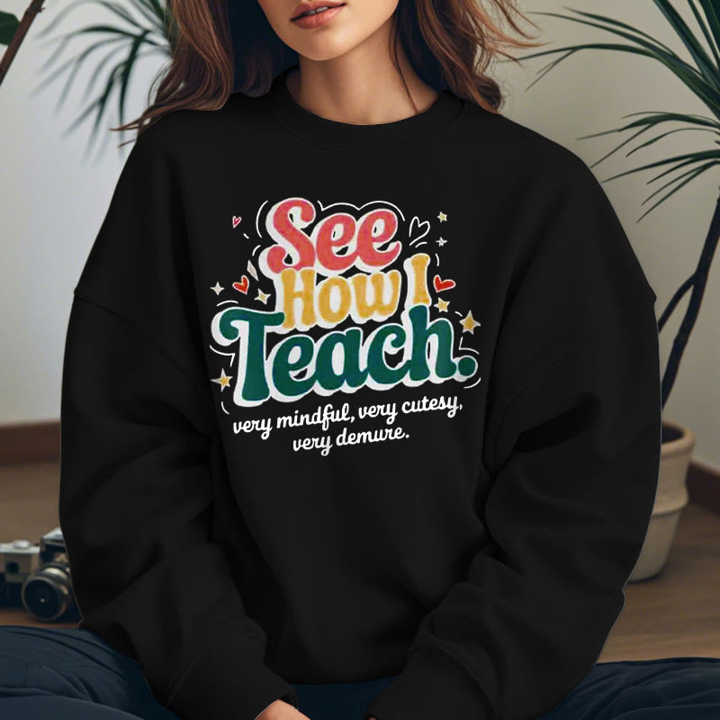 SEE HOW I TEACH Cute Womens Crewneck Sweatshirt Pullover