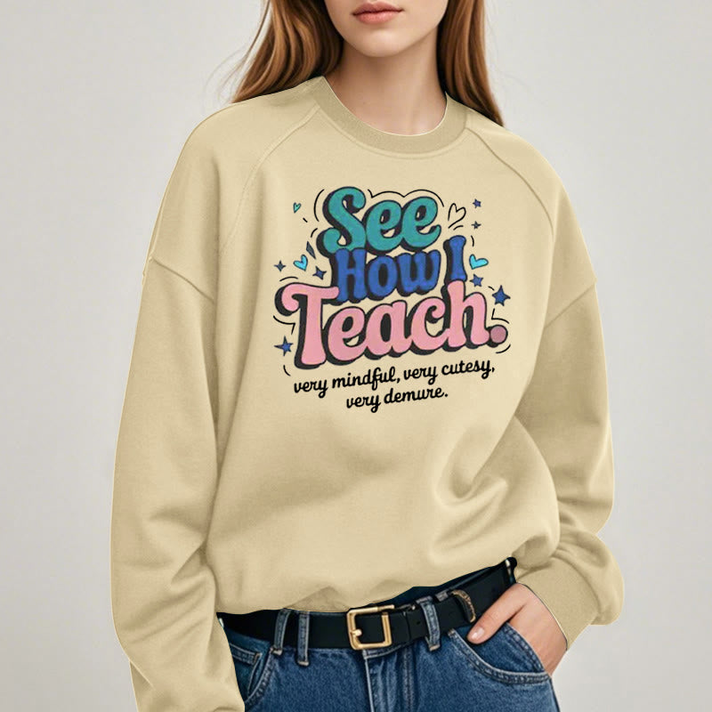 SEE HOW I TEACH Cute Womens Crewneck Sweatshirt Pullover