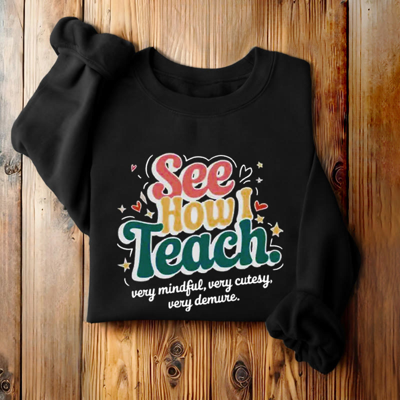 SEE HOW I TEACH Cute Womens Crewneck Sweatshirt Pullover