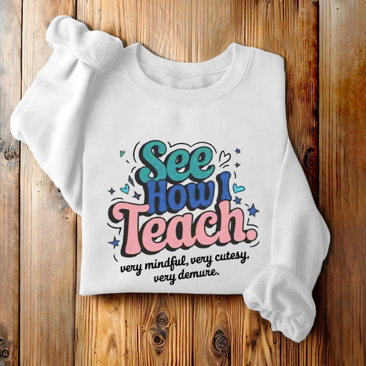 SEE HOW I TEACH Cute Womens Crewneck Sweatshirt Pullover