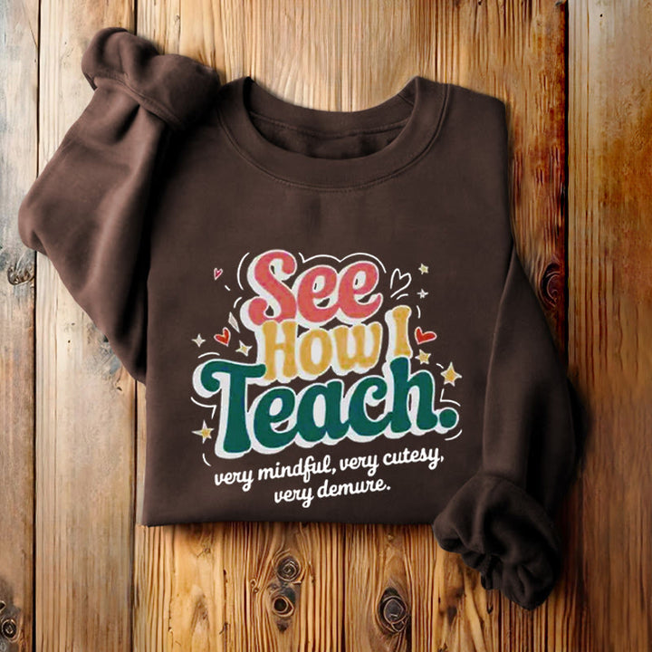 SEE HOW I TEACH Cute Womens Crewneck Sweatshirt Pullover