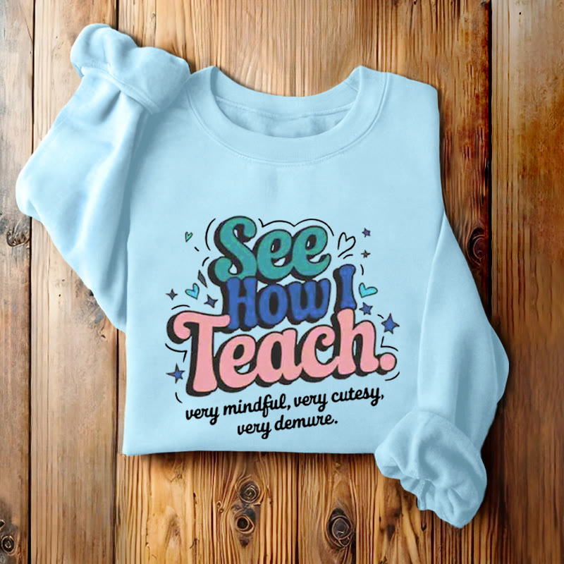 SEE HOW I TEACH Cute Womens Crewneck Sweatshirt Pullover