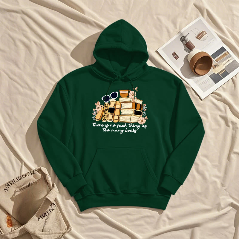 There's No Such Thing As Too Many Books Fleece Lined Hoodie