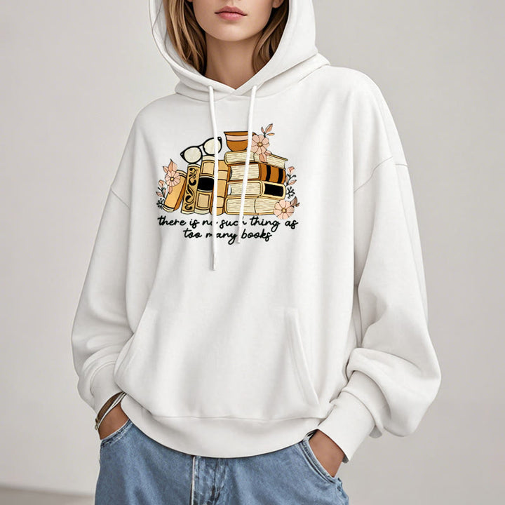 There's No Such Thing As Too Many Books Fleece Lined Hoodie