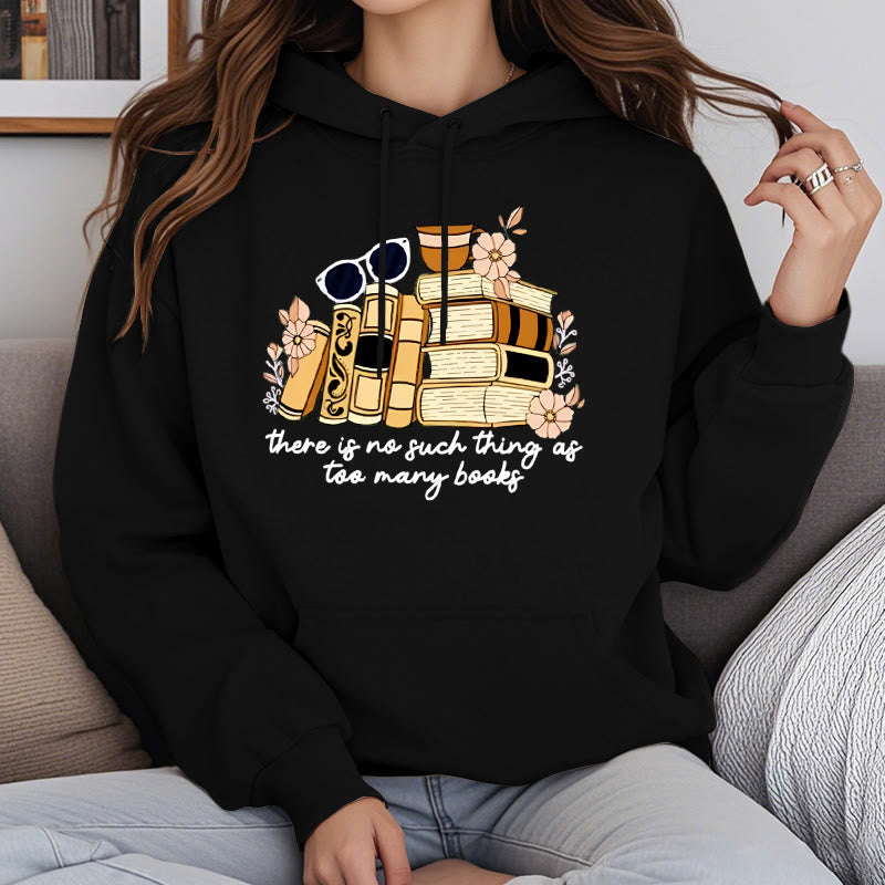 There's No Such Thing As Too Many Books Fleece Lined Hoodie