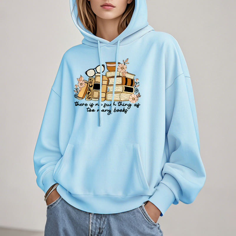 There's No Such Thing As Too Many Books Fleece Lined Hoodie