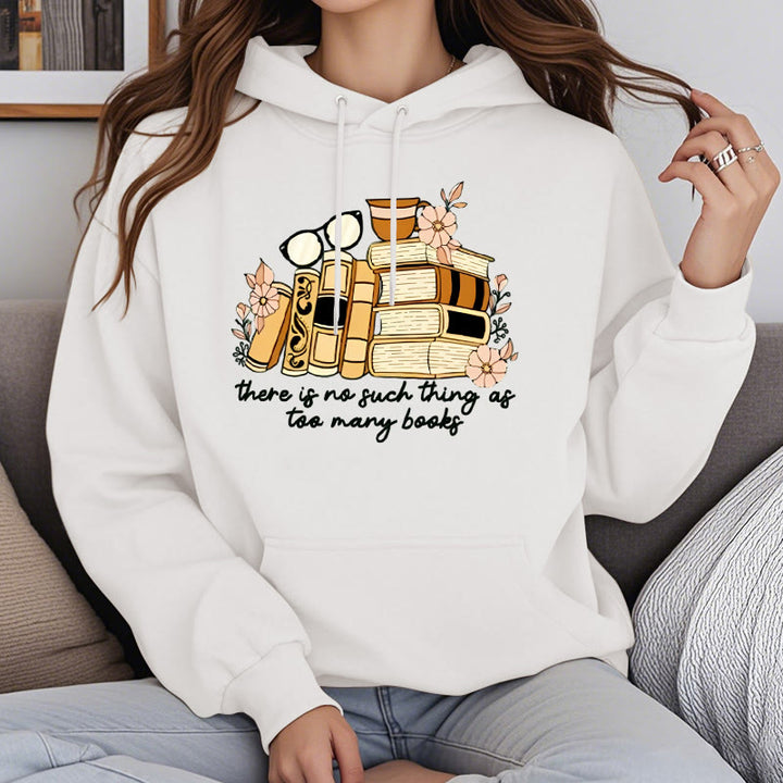 There's No Such Thing As Too Many Books Fleece Lined Hoodie