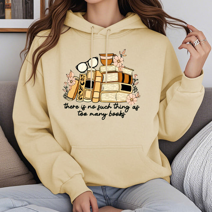 There's No Such Thing As Too Many Books Fleece Lined Hoodie