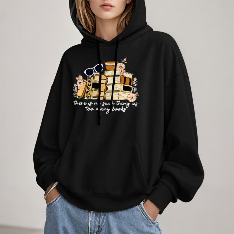 There's No Such Thing As Too Many Books Fleece Lined Hoodie