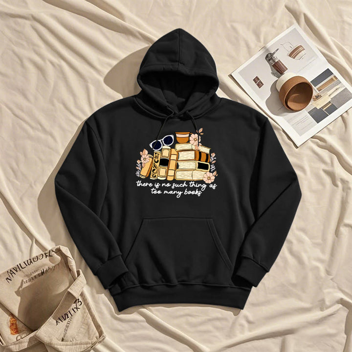 There's No Such Thing As Too Many Books Fleece Lined Hoodie