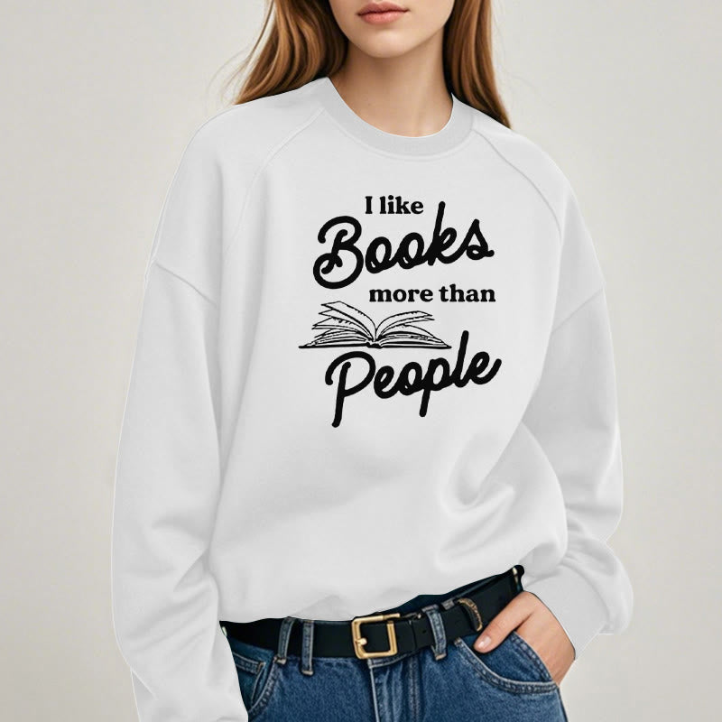 I LIKE BOOKS MORE THAN PEOPLE Womens Crewneck Sweatshirt Pullover