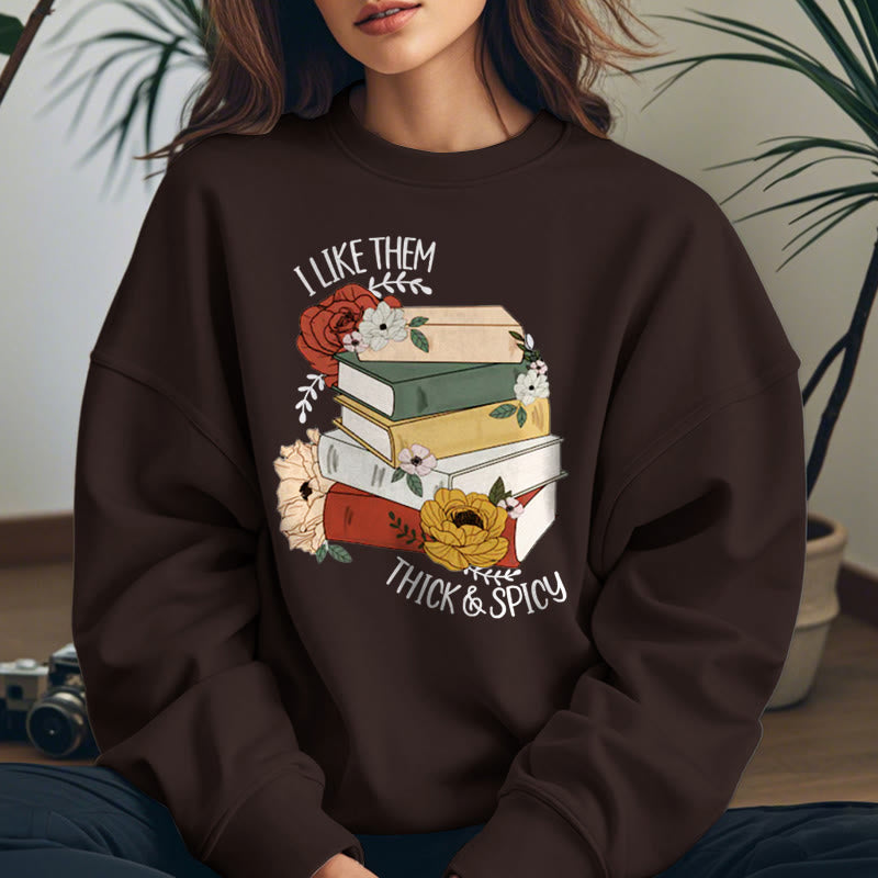 I LIKE THEM THICK AND SPICY Bookish Womens Crewneck Sweatshirt Pullover