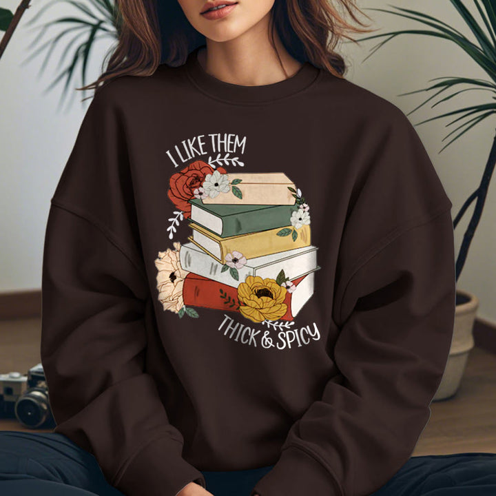 I LIKE THEM THICK AND SPICY Bookish Womens Crewneck Sweatshirt Pullover