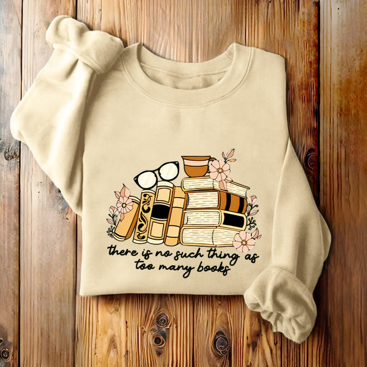 THERE IS NO SUCH THING AS TOO MANY BOOKS Womens Crewneck Sweatshirt Pullover